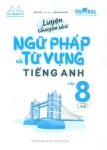 LUYỆN CHUYÊN SÂU NGỮ PHÁP VÀ TỪ VỰNG TIẾNG ANH LỚP 8 - TẬP 2 (Theo SGK Tiếng Anh Global Success)